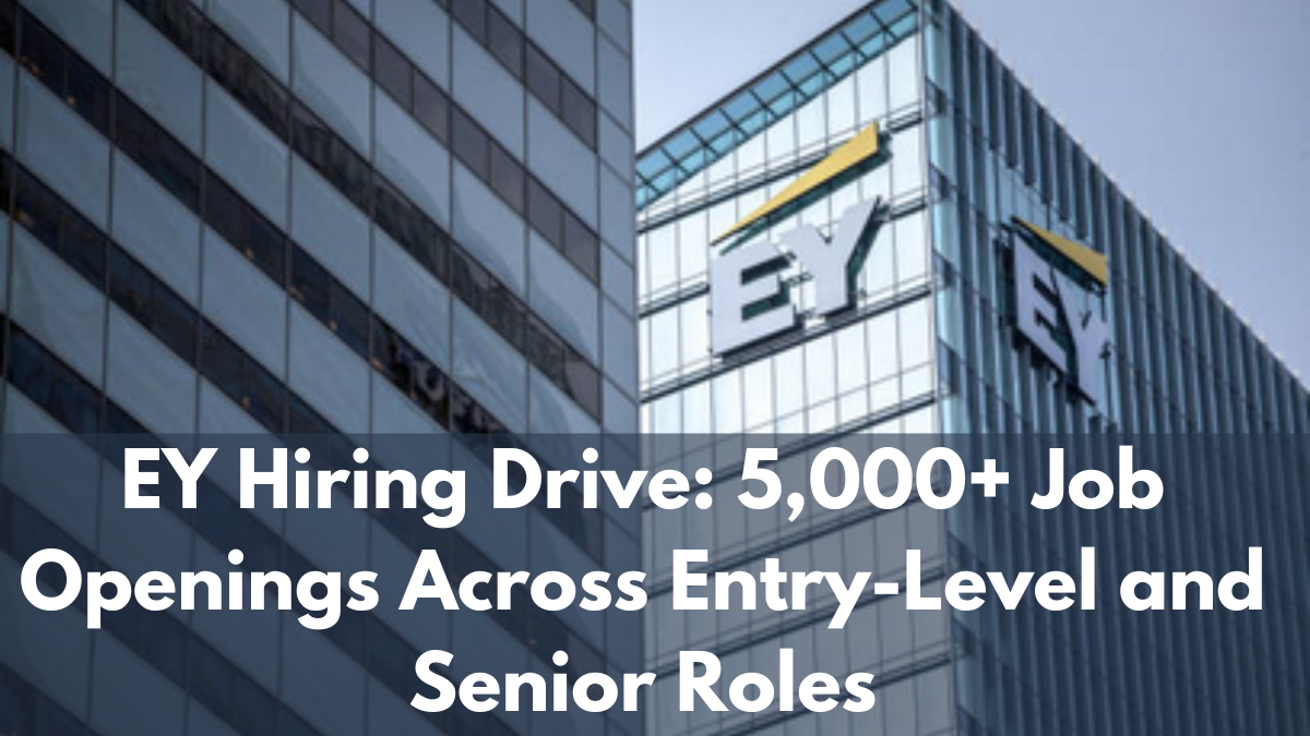 EY Hiring Drive: 5,000+ Job Openings Across Entry-Level and Senior Roles