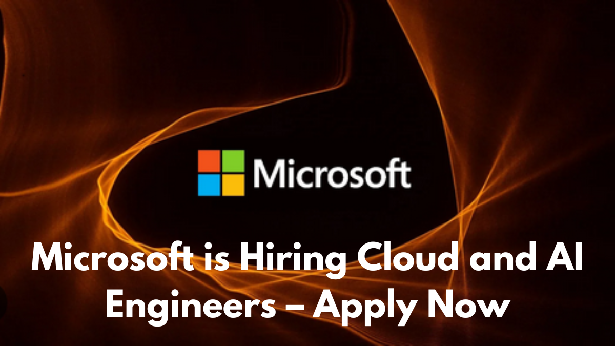 Microsoft is Hiring Cloud and AI Engineers – Apply Now