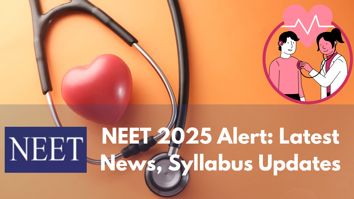 NEET 2025 Alert: Latest News, Syllabus Updates, and Full Details Inside