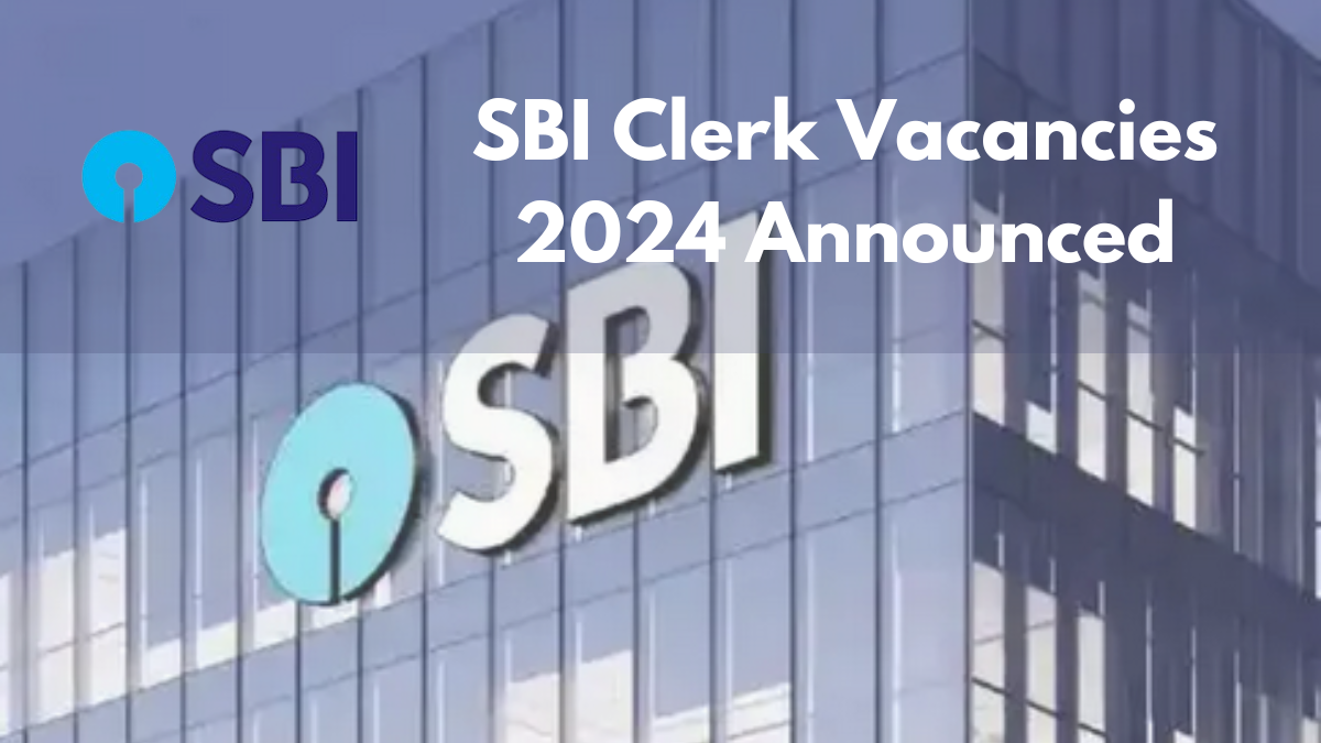 SBI Clerk Vacancies 2024 Announced: Check Eligibility, Application Dates, and Full Details