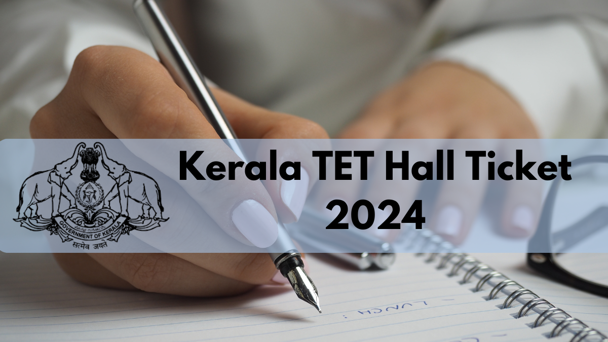 Kerala TET Hall Ticket 2024: Check Exam Schedule and Paper Pattern Details