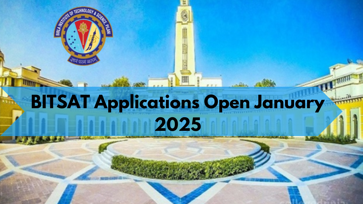 BITSAT Applications Open January 2025: Key Dates, Fees, and Process