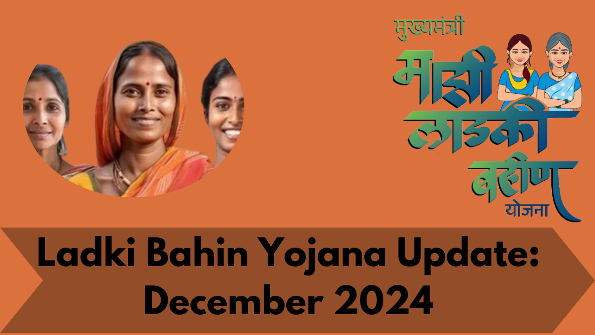 Ladki Bahin Yojana Update: December 2024 Installment Schedule Released