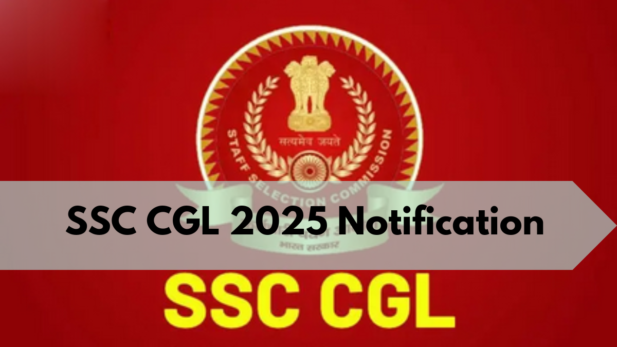 SSC CGL 2025 Notification: Important Exam and Application Dates Announced