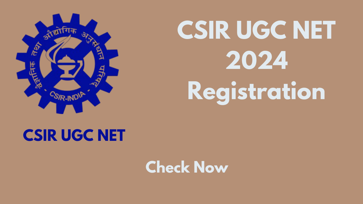 CSIR UGC NET 2024 Registration: Important Dates, Steps, and Latest Updates