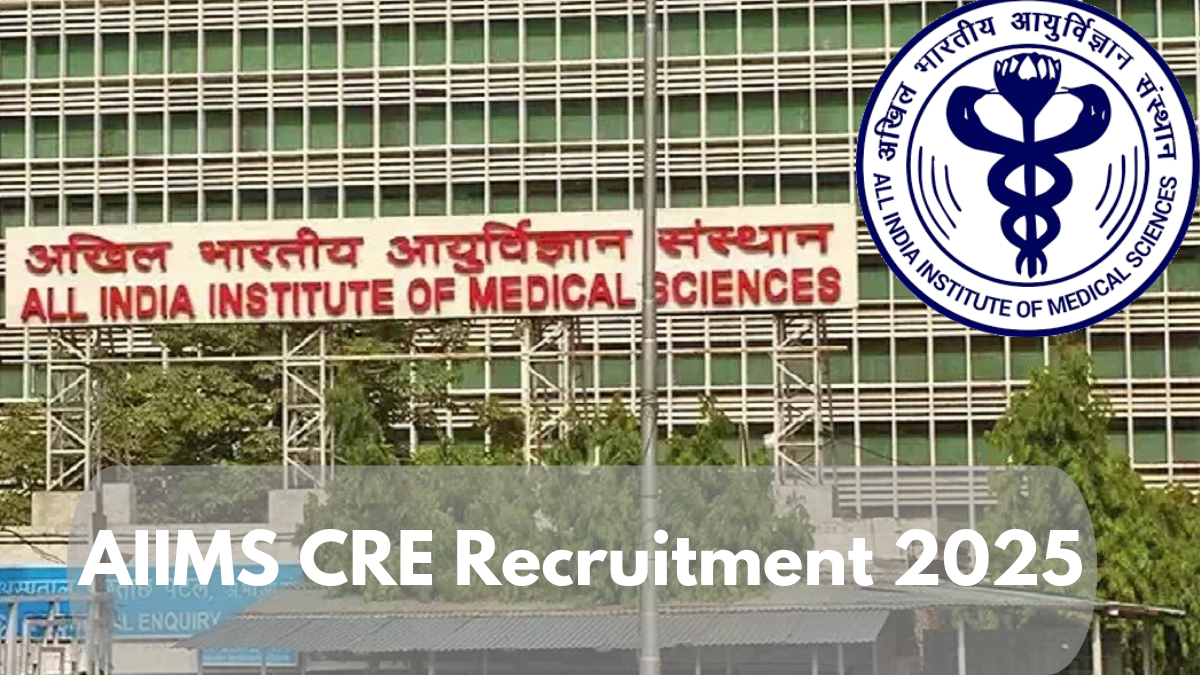 AIIMS CRE Recruitment 2025: Over 3,000 Non-Faculty Vacancies Open – Apply Online Today