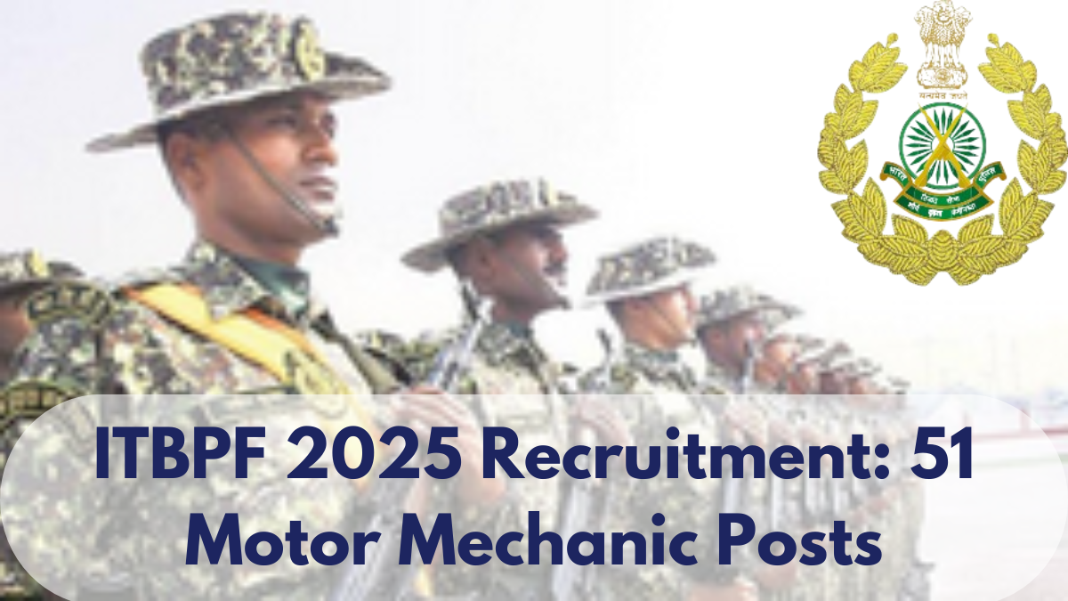 ITBPF 2025 Recruitment: 51 Motor Mechanic Posts Announced